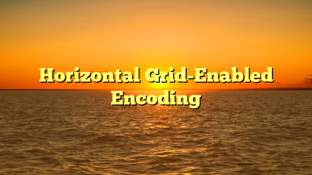 Horizontal Grid-Enabled Encoding